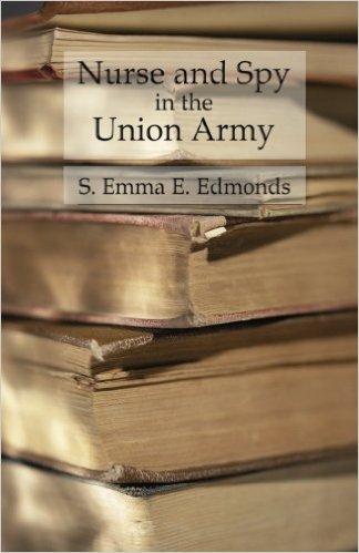 Nurse and Spy in the Union Army - Comprising the Adventures and Experiences of a Woman in Hospitals, Camps, and Battlefields