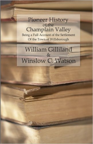 Pioneer History of the Champlain Valley - Being a Full Account of the Settlement of the Town of Willsborough