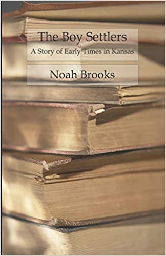 The Boy Settlers - A Story Of Early Times In Kansas